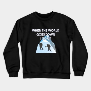 Mountaineering When The World Goes Down I Go Up Crewneck Sweatshirt